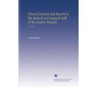 Clinical Lectures and Reports by the Medical and Surgical Staff of the London Hospital: V.2 1865