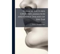 Clinical Lectures Upon Inflammation and Other Diseases of the Ear