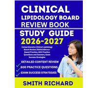 CLINICAL LIPIDOLOGY BOARD REVIEW BOOK 2026-2027: Comprehensive Clinical Lipidology Board Review 2026:Evidence-Based Practice, 600 Practice Questions and Answers, Exam Success Strategies