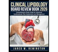 Clinical Lipidology Board Review Book 2026: Comprehensive Study Guide for Advanced Cardiovascular Risk Assessment and Management