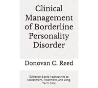 Clinical Management of Borderline Personality Disorder: Evidence-Based Approaches to Assessment, Treatment, and Long-Term Care