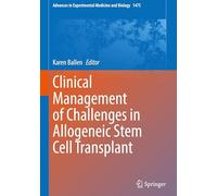 Clinical Management of Challenges in Allogeneic Stem Cell Transplant: 1475 (Advances in Experimental Medicine and Biology)