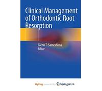 Clinical Management of Orthodontic Root Resorption