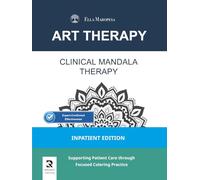 Clinical Mandala Therapy: Supporting Patient Care through Focused Coloring Practice (Inpatient Edition) (Art Therapy Series - Mandala)