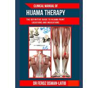 Clinical Manual of Hijama Therapy: The definitive guide to Hijama point locations and indications