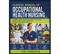 Clinical Manual of Occupational Health Nursing: Evidence Based Practice for Workplace Assessment, Work Related Illness Management & Employee Wellness Programs