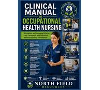 CLINICAL MANUAL OF OCCUPATIONAL HEALTH NURSING: Workplace wellness practitioner care framework and industrial workforce safety surveillance