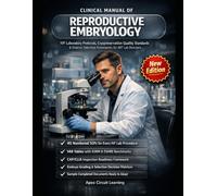 Clinical Manual of Reproductive Embryology: IVF Laboratory Protocols, Cryopreservation Quality Standards & Embryo Selection Frameworks for ART Lab Directors