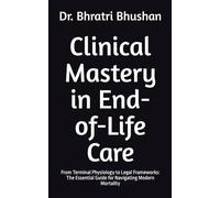 Clinical Mastery in End-of-Life Care: From Terminal Physiology to Legal Frameworks: The Essential Guide for Navigating Modern Mortality