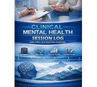 Clinical Mental Health Session Log Intake, Follow-Up & Mental Status Examination: Clinical Psychology & Counseling Notebook - Therapist Log Book for ... Risk Assessment, and Treatment Planning