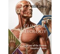 Clinical Myology: Anatomy of the Human Muscular System