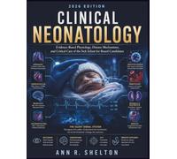 Clinical Neonatology: Evidence-Based Physiology, Disease Mechanisms, and Critical Care of the Sick Infant for Board Candidates