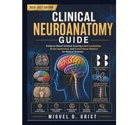 Clinical Neuroanatomy Guide: Evidence-Based Textbook Covering Lesion Localization, Stroke Syndromes, and Cranial Nerve Patterns for Medical Students