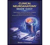 Clinical Neuroanatomy Made Easy: Brain Anatomy and Neural Pathways Simplified for Medical and Nursing Students | Nervous System Review for Exams and Clinical Practice (medical books)