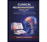 Clinical Neuroanatomy Made Easy: Brain Anatomy and Neural Pathways Simplified for Medical and Nursing Students | Nervous System Review for Exams and Clinical Practice (medical books)