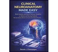 Clinical Neuroanatomy Made Easy: Brain Anatomy and Neural Pathways Simplified for Medical and Nursing Students | Nervous System Review for Exams and Clinical Practice (medical books)