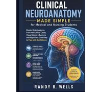 Clinical Neuroanatomy Made Simple for Medical and Nursing Students: Master Brain Anatomy Fast with Clinical Cases, Visual Memory Systems and High-Yield Exam Prep to Pass with Confidence
