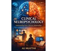 Clinical Neuropsychology: Understanding Brain-Behavior Relationships (Insights, Applications, and Interventions for Cognitive Rehabilitation): 51 (Psychology)
