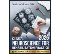 CLINICAL NEUROSCIENCE FOR REHABILITATION PRACTICE: Foundations in Neuroanatomy, Neuroplasticity, Pain Science, and Motor Control for Physical Therapy and Occupational Therapy Practice