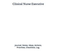 Clinical Nurse Executive: Journal, Notes, Ideas, Actions, Priorities, Checklists, Log | Tool for Daily Goal Setting Tracker | Time Management | ... | Project Office Book Gifts for Meetings