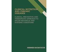 Clinical Nutrition and Chronic Diseases: Clinical, Preventive, and Therapeutic Approach to Major Metabolic and Systemic Conditions (Contemporary ... Practice, and Public Health Policies)