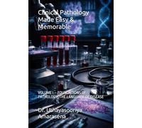 Clinical Pathology Made Easy & Memorable: VOLUME I - FOUNDATIONS OF PATHOLOGY: THE LANGUAGE OF DISEASE