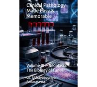 Clinical Pathology Made Easy & Memorable: Volume III - Neoplasia: The Biology of Cancer