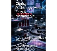 Clinical Pathology Made Easy & Memorable: Volume X - Central Nervous System & Special Senses Pathology