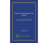 Clinical pathology of the blood: a treatise on the general principles and special applications of hematology