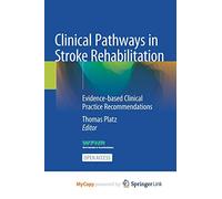 Clinical Pathways in Stroke Rehabilitation: Evidence-based Clinical Practice Recommendations