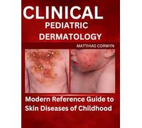 CLINICAL PEDIATRIC DERMATOLOGY: Modern Reference Guide to Skin Diseases of Childhood