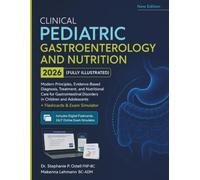 Clinical Pediatric Gastroenterology and Nutrition 2026 (Fully Illustrated): Modern Principles, Evidence-Based Diagnosis, Treatment, and Nutritional ... and Adolescents + Flashcards & Exam Simulator