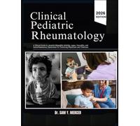 CLINICAL PEDIATRIC RHEUMATOLOGY: A Clinical Guide to Juvenile Idiopathic Arthritis, Lupus, Vasculitis, and Autoinflammatory Syndromes for Practicing Physicians and Clinicians