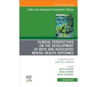 Clinical Perspectives on the Development of Boys and Associated Mental Health Outcomes, An Issue of Child and Adolescent Psychiatric Clinics of North ... (The Clinics: Internal Medicine, Volume 34-4)