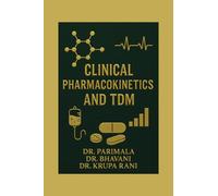 Clinical Pharmacokinetics and TDM: A Practical Guide for Pharm D and Clinical Practitioners
