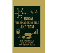 Clinical Pharmacokinetics and TDM: A Practical Guide for Pharm D and Clinical Practitioners