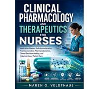 Clinical Pharmacology and Therapeutics for Nurses: Medication Classes, Safe Administration, Pharmacokinetics, Pharmacodynamics, Clinical Decision-Making, and Evidence-Based Patient Care