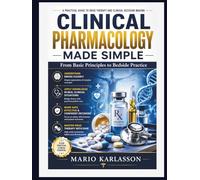 CLINICAL PHARMACOLOGY MADE SIMPLE: From Basic Principles to Bedside Practice