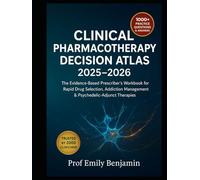 CLINICAL PHARMACOTHERAPY DECISION ATLAS 2025-2026: The Evidence-Based Prescriber’s Workbook for Rapid Drug Selection, Addiction Management & Psychedelic-Adjunct Therapies