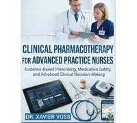 CLINICAL PHARMACOTHERAPY FOR ADVANCED PRACTICE NURSES: Evidence-Based Prescribing, Medication Safety, and Advanced Clinical Decision-Making