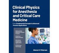 Clinical Physics for Anesthesia and Critical Care Medicine: From Fundamental Concepts to Advanced Practice Applications