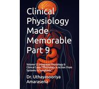 Clinical Physiology Made Memorable Part 9: Volume 12: Integrated Physiology & Clinical Cases “Physiology in Action: From Systems to Symptoms”