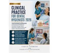 CLINICAL PRACTICE FOR DENTAL HYGIENISTS 2026: Contemporary Approaches to Preventive Oral Healthcare, Periodontal Therapy, Patient Assessment, Infection Control, and Evidence-Based Dental Practice