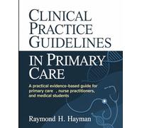 Clinical Practice Guidelines in Primary Care: A Practical Evidence-Based Guide for Primary Care Providers, Nurse Practitioners, and Medical Students