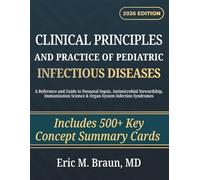 Clinical Principles and Practice of Pediatric Infectious Diseases: A Reference and Guide to Neonatal Sepsis, Antimicrobial Stewardship, Immunization Science & Organ-System Infection Syndromes
