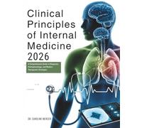 Clinical Principles of Internal Medicine 2026: A Comprehensive Guide to Diagnosis, Pathophysiology, and Modern Therapeutic Strategies