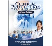Clinical Procedures for Emergency Medicine: A Visual Masterclass: Ultrasound Guided, Evidence based Protocols for Emergency and Acute Care