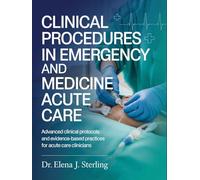 CLINICAL PROCEDURES IN EMERGENCY MEDICINE AND ACUTE CARE: Advanced Clinical Protocols and Evidence-Based Practices for Acute Care Clinicians