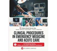 Clinical Procedures in Emergency Medicine and Acute Care: Evidence-Based, Step-by-Step Guide to Airway Management, Ultrasound-Guided Procedures, Resuscitation, Trauma, and Critical Care