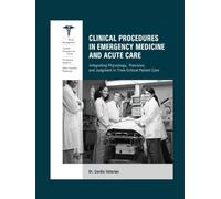 Clinical Procedures in Emergency Medicine and Acute Care: Integrating Physiology, Precision, and Judgment in Time-Critical Patient Care.